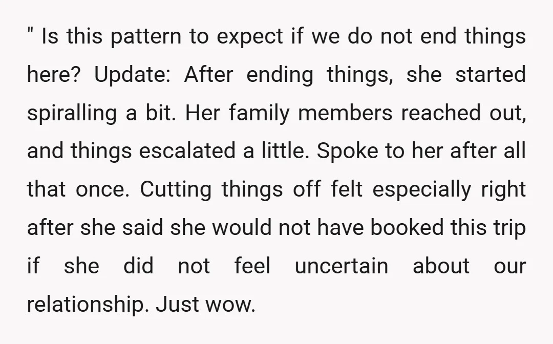 " Is this pattern to expect if we do not end things here? Update: After ending things, she started spiralling a bit. Her family members reached out, and things escalated...
