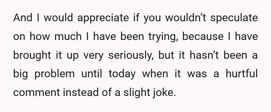 And I would appreciate if you wouldn’t speculate on how much I have been trying, because I have brought it up very seriously, but it hasn’t been a big problem...