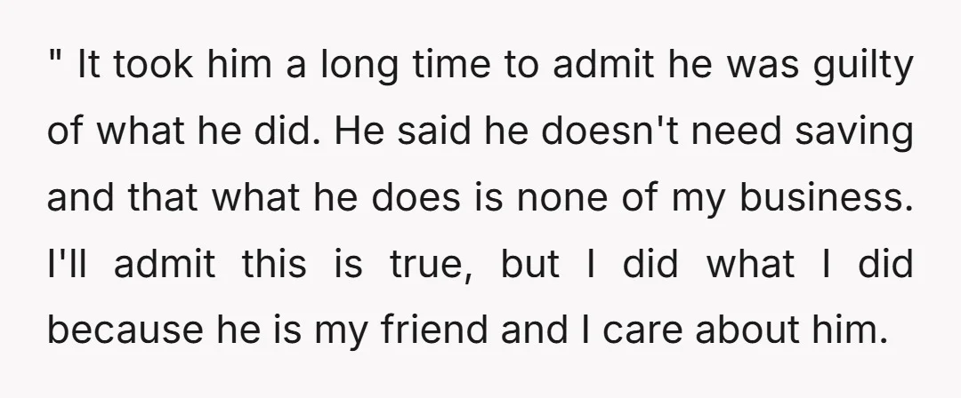 " It took him a long time to admit he was guilty of what he did. He said he doesn't need saving and that what he does is none of...