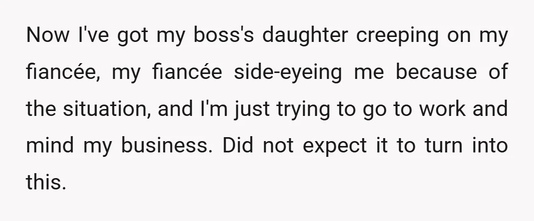 Now I've got my boss's daughter creeping on my fiancée, my fiancée side-eyeing me because of the situation, and I'm just trying to go to work and mind my business....
