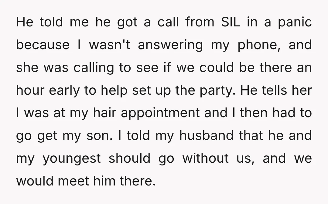 He told me he got a call from SIL in a panic because I wasn't answering my phone, and she was calling to see if we could be there an...