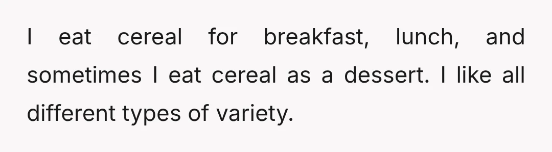 I love cereal.