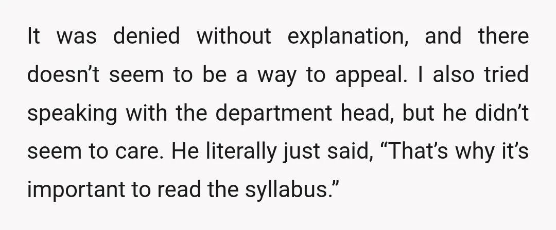 It was denied without explanation, and there doesn’t seem to be a way to appeal. I also tried speaking with the department head, but he didn’t seem to care. He...