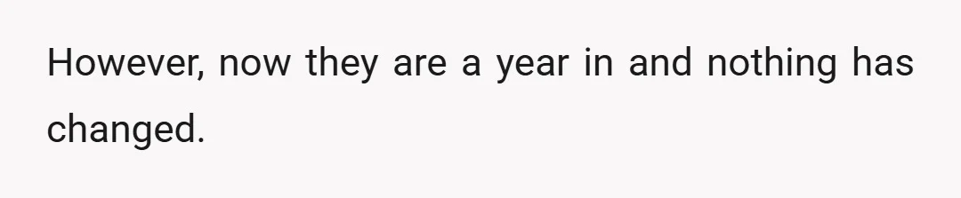 However, now they are a year in and nothing has changed.