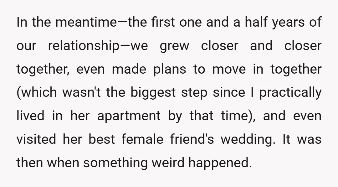 In the meantime—the first one and a half years of our relationship—we grew closer and closer together, even made plans to move in together (which wasn't the biggest step since...