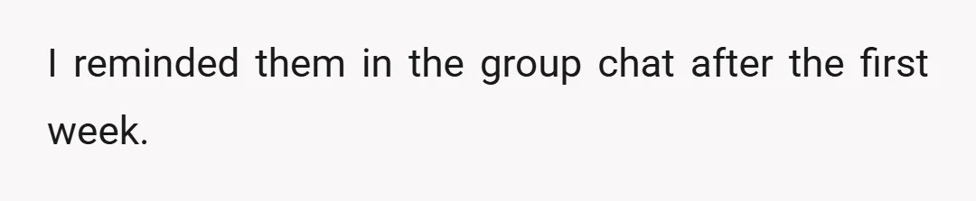 I reminded them in the group chat after the first week.