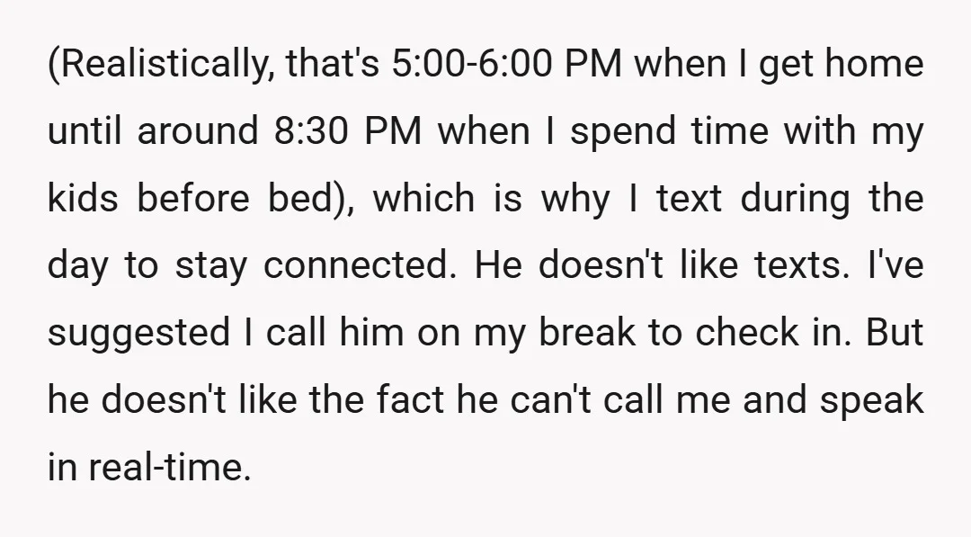 (Realistically, that's 5:00-6:00 PM when I get home until around 8:30 PM when I spend time with my kids before bed), which is why I text during the day to...
