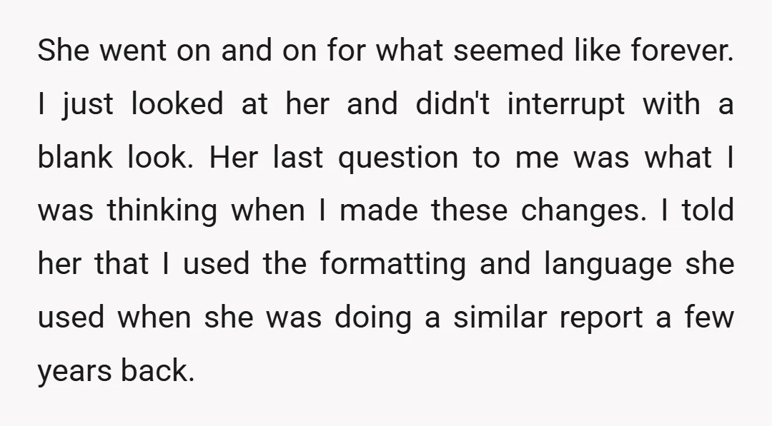 She went on and on for what seemed like forever. I just looked at her and didn't interrupt with a blank look. Her last question to me was what I...