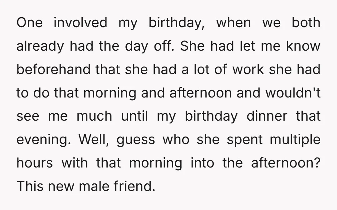 One involved my birthday, when we both already had the day off. She had let me know beforehand that she had a lot of work she had to do that...