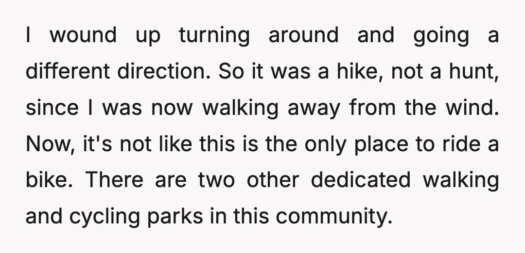 I wound up turning around and going a different direction. So it was a hike, not a hunt, since I was now walking away from the wind. Now, it's not...