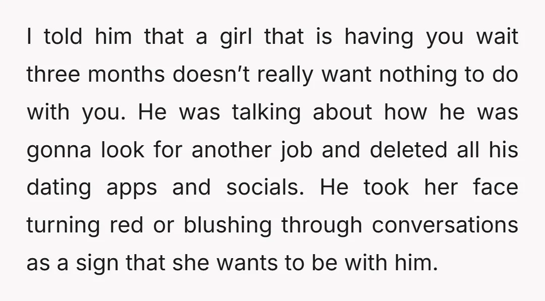 I told him that a girl that is having you wait three months doesn’t really want nothing to do with you. He was talking about how he was gonna look...