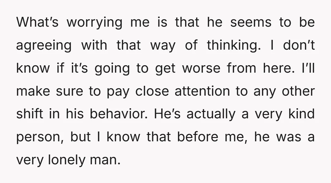 What’s worrying me is that he seems to be agreeing with that way of thinking. I don’t know if it’s going to get worse from here. I’ll make sure to...