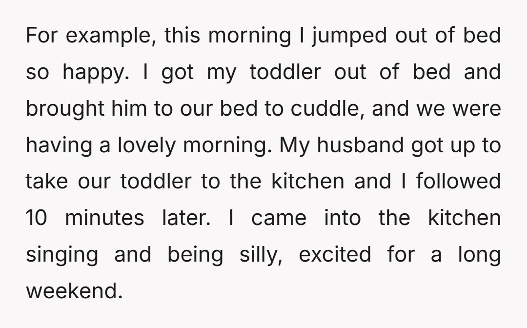For example, this morning I jumped out of bed so happy. I got my toddler out of bed and brought him to our bed to cuddle, and we were having...