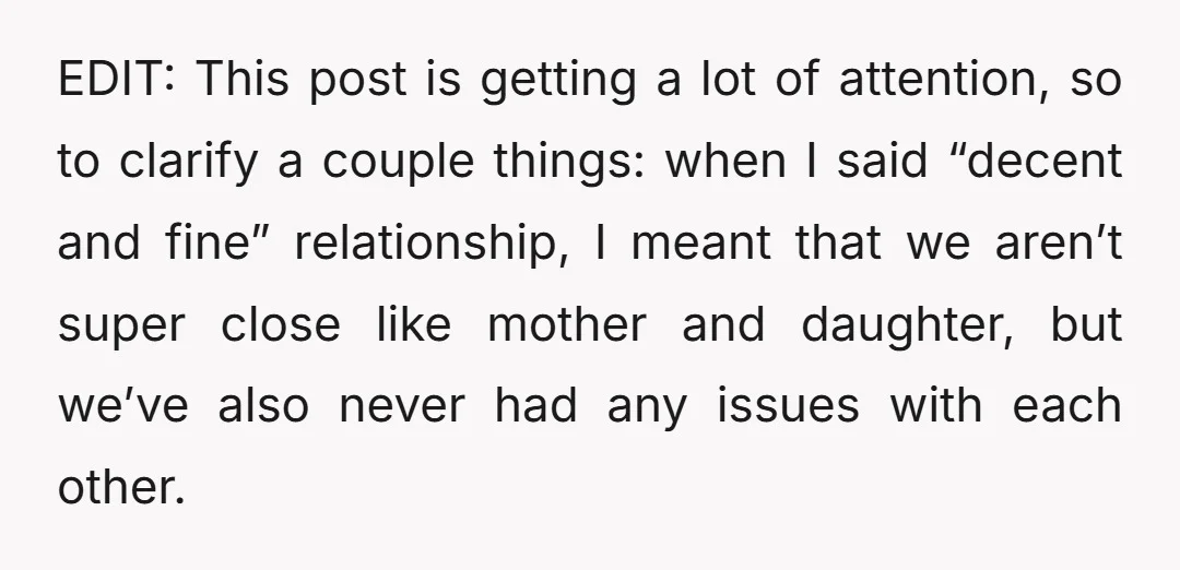 EDIT: This post is getting a lot of attention, so to clarify a couple things: when I said “decent and fine” relationship, I meant that we aren’t super close like...