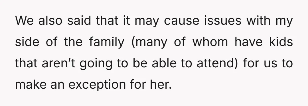 We also said that it may cause issues with my side of the family (many of whom have kids that aren’t going to be able to attend) for us to...