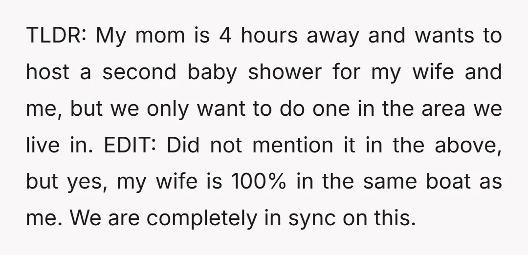TLDR: My mom is 4 hours away and wants to host a second baby shower for my wife and me, but we only want to do one in the area...