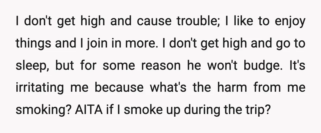 I don't get high and cause trouble; I like to enjoy things and I join in more. I don't get high and go to sleep, but for some reason he...