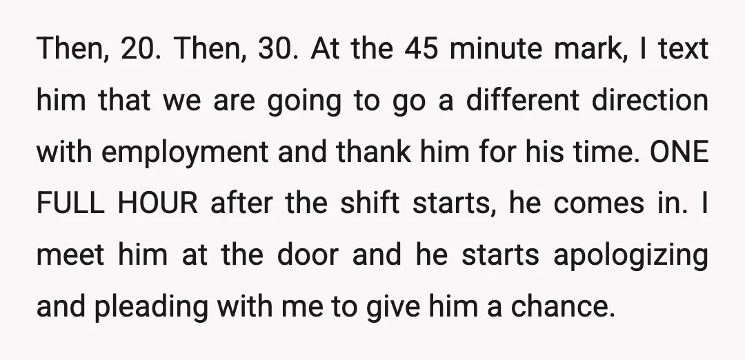 Then, 20. Then, 30. At the 45 minute mark, I text him that we are going to go a different direction with employment and thank him for his time. ONE...