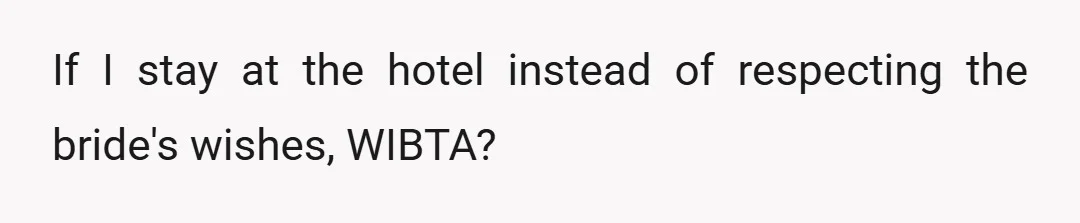 If I stay at the hotel instead of respecting the bride's wishes, WIBTA?
