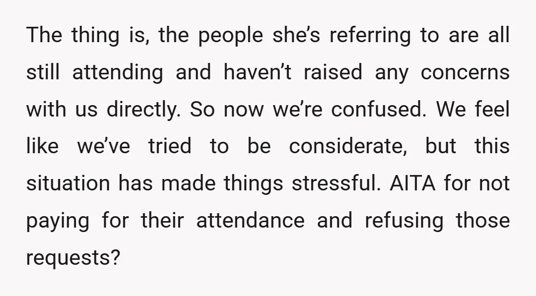 The thing is, the people she’s referring to are all still attending and haven’t raised any concerns with us directly. So now we’re confused. We feel like we’ve tried to...