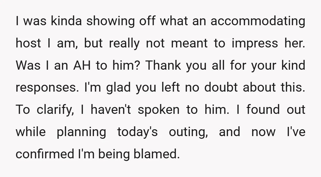 I was kinda showing off what an accommodating host I am, but really not meant to impress her. Was I an AH to him? Thank you all for your kind...
