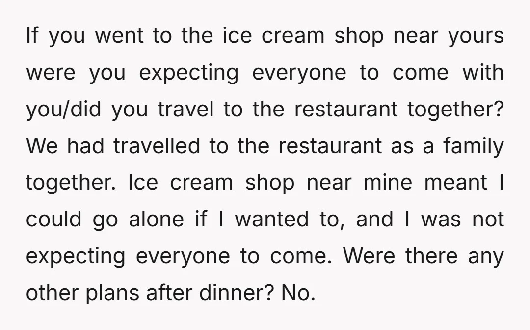 If you went to the ice cream shop near yours were you expecting everyone to come with you/did you travel to the restaurant together? We had travelled to the restaurant...
