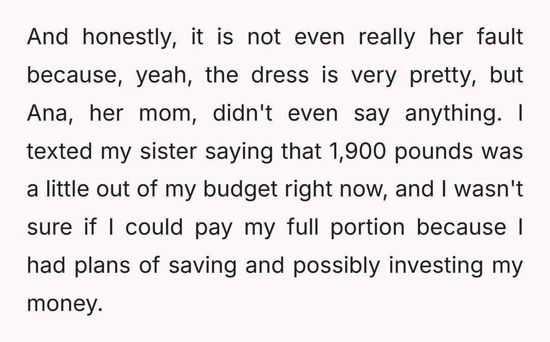 And honestly, it is not even really her fault because, yeah, the dress is very pretty, but Ana, her mom, didn't even say anything. I texted my sister saying that...