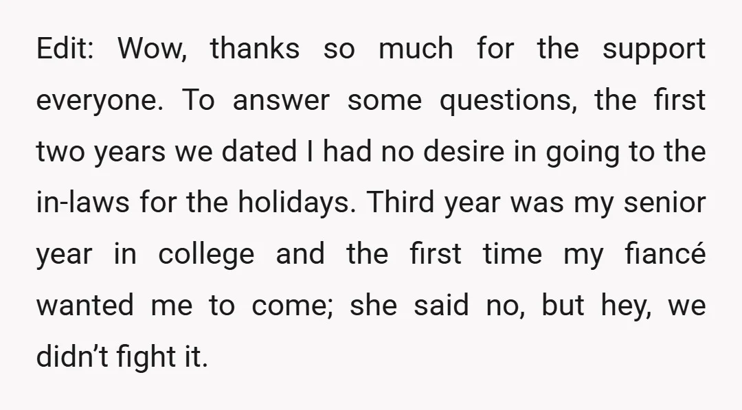 Edit: Wow, thanks so much for the support everyone. To answer some questions, the first two years we dated I had no desire in going to the in-laws for the...