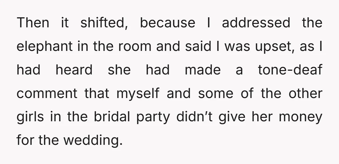 Then it shifted, because I addressed the elephant in the room and said I was upset, as I had heard she had made a tone-deaf comment that myself and some...