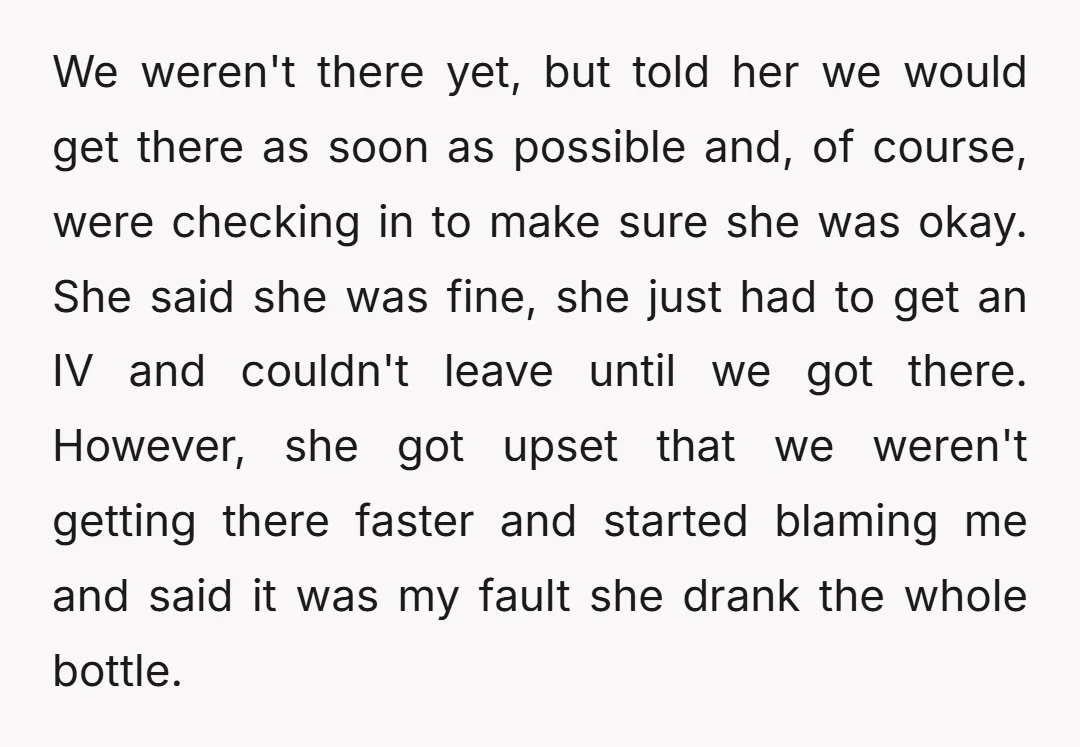 We weren't there yet, but told her we would get there as soon as possible and, of course, were checking in to make sure she was okay. She said she...