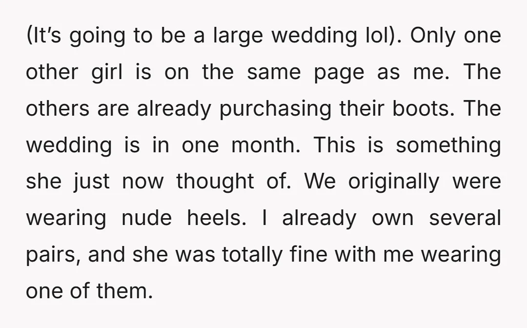 (It’s going to be a large wedding lol). Only one other girl is on the same page as me. The others are already purchasing their boots. The wedding is in...