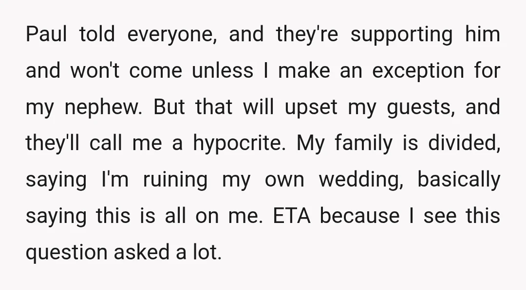 Paul told everyone, and they're supporting him and won't come unless I make an exception for my nephew. But that will upset my guests, and they'll call me a hypocrite....