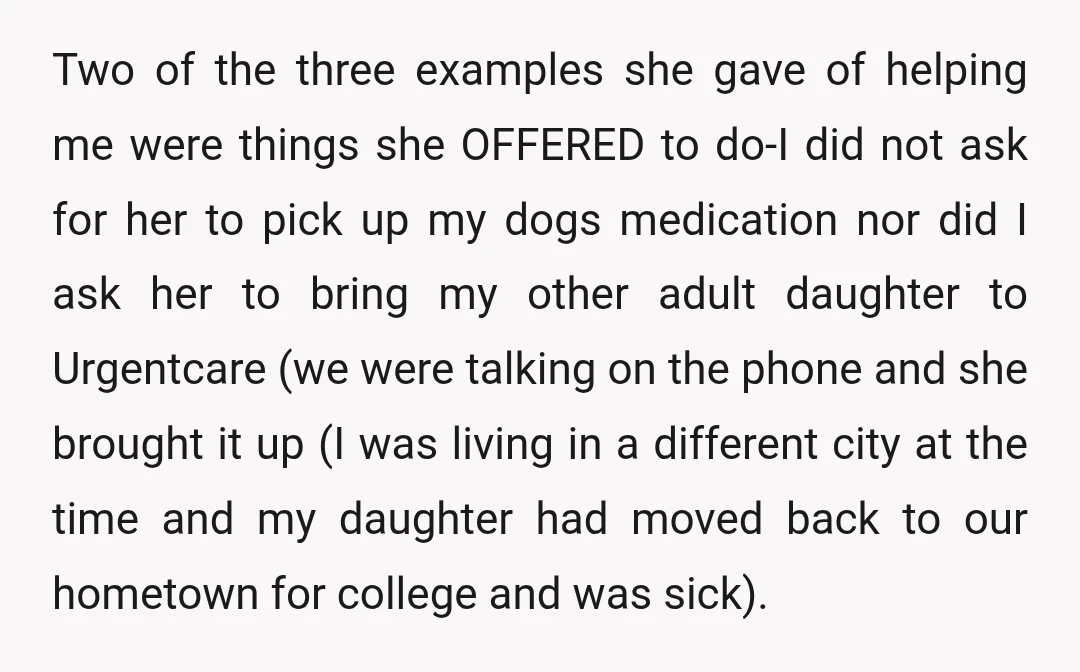 Two of the three examples she gave of helping me were things she OFFERED to do-I did not ask for her to pick up my dogs medication nor did I...