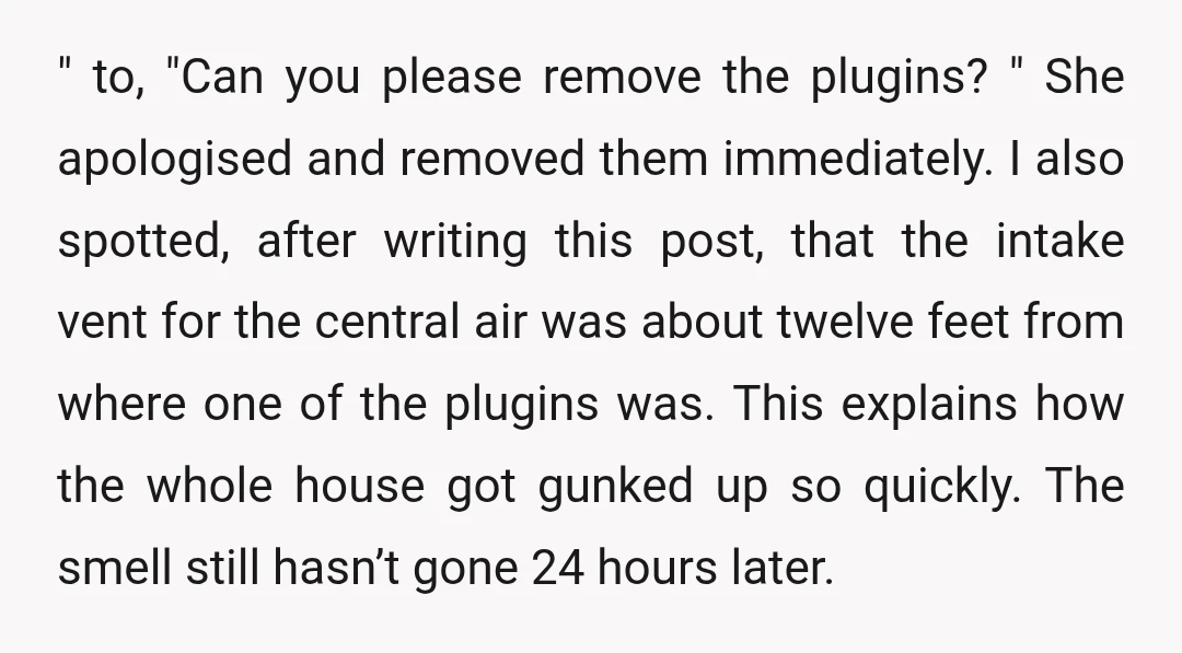 " to, "Can you please remove the plugins? " She apologised and removed them immediately. I also spotted, after writing this post, that the intake vent for the central air...