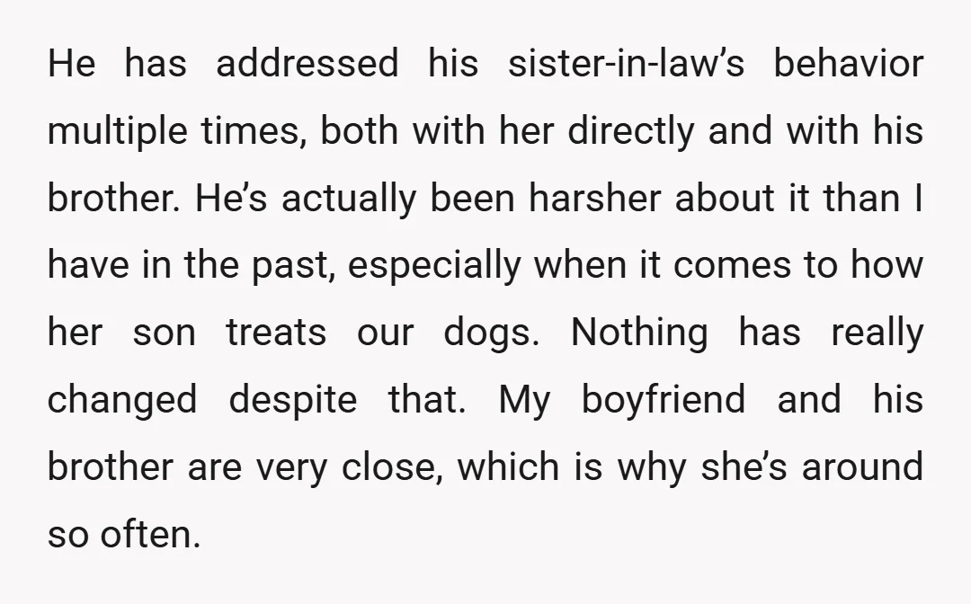 He has addressed his sister-in-law’s behavior multiple times, both with her directly and with his brother. He’s actually been harsher about it than I have in the past, especially when...