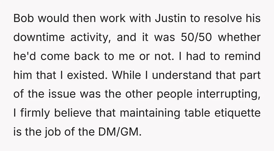 Bob would then work with Justin to resolve his downtime activity, and it was 50/50 whether he'd come back to me or not. I had to remind him that I...