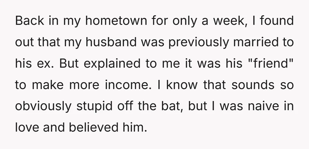 Back in my hometown for only a week, I found out that my husband was previously married to his ex. But explained to me it was his "friend" to make...