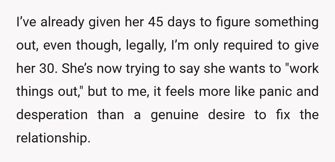 I’ve already given her 45 days to figure something out, even though, legally, I’m only required to give her 30. She’s now trying to say she wants to "work things...
