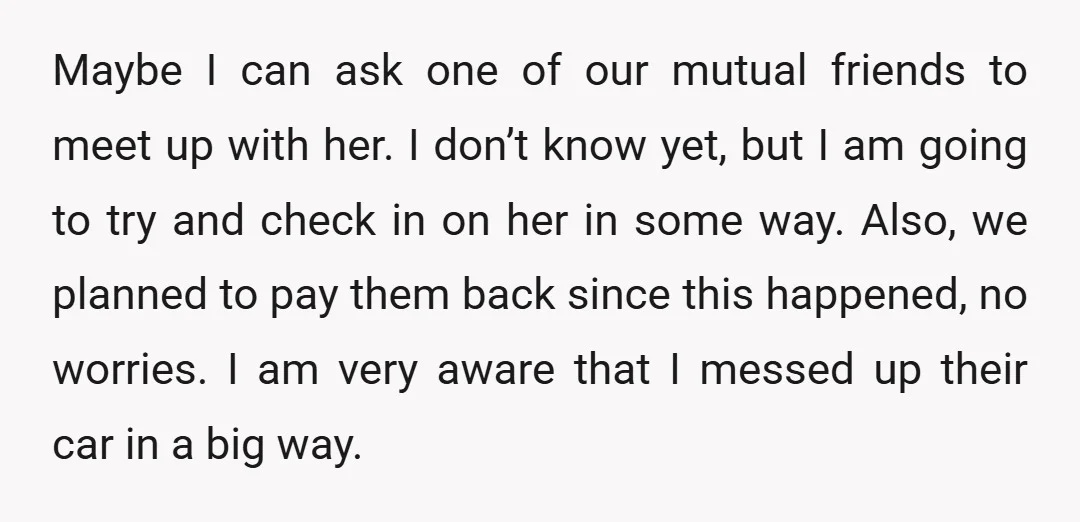 Maybe I can ask one of our mutual friends to meet up with her. I don’t know yet, but I am going to try and check in on her in...