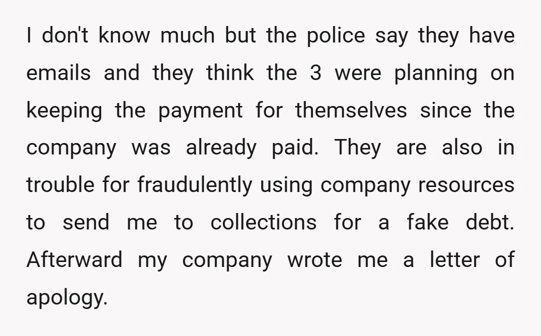 I don't know much but the police say they have emails and they think the 3 were planning on keeping the payment for themselves since the company was already paid....