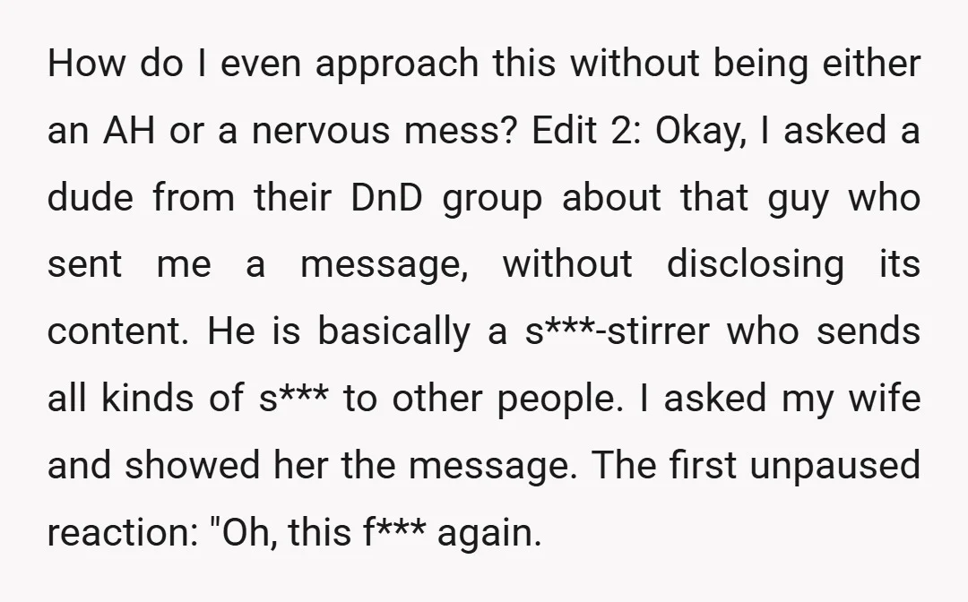 How do I even approach this without being either an AH or a nervous mess? Edit 2: Okay, I asked a dude from their DnD group about that guy who...
