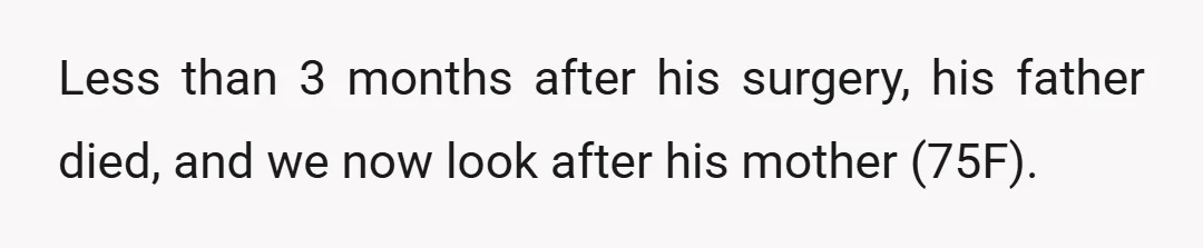 Less than 3 months after his surgery, his father died, and we now look after his mother (75F).