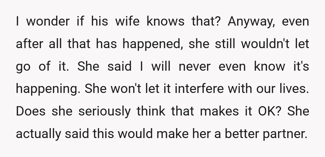 I wonder if his wife knows that? Anyway, even after all that has happened, she still wouldn't let go of it. She said I will never even know it's happening....