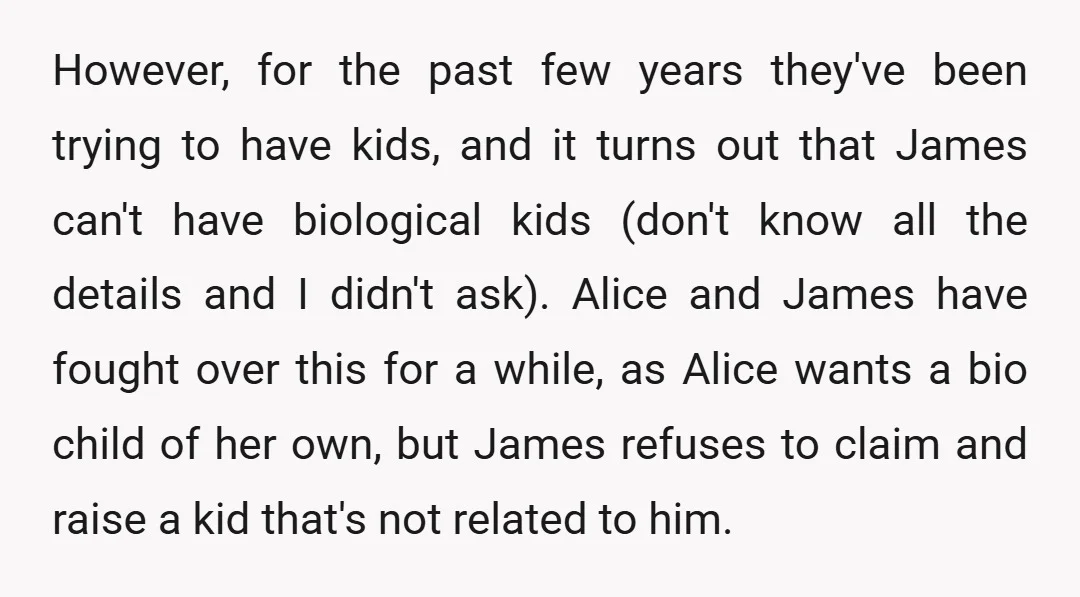 However, for the past few years they've been trying to have kids, and it turns out that James can't have biological kids (don't know all the details and I didn't...