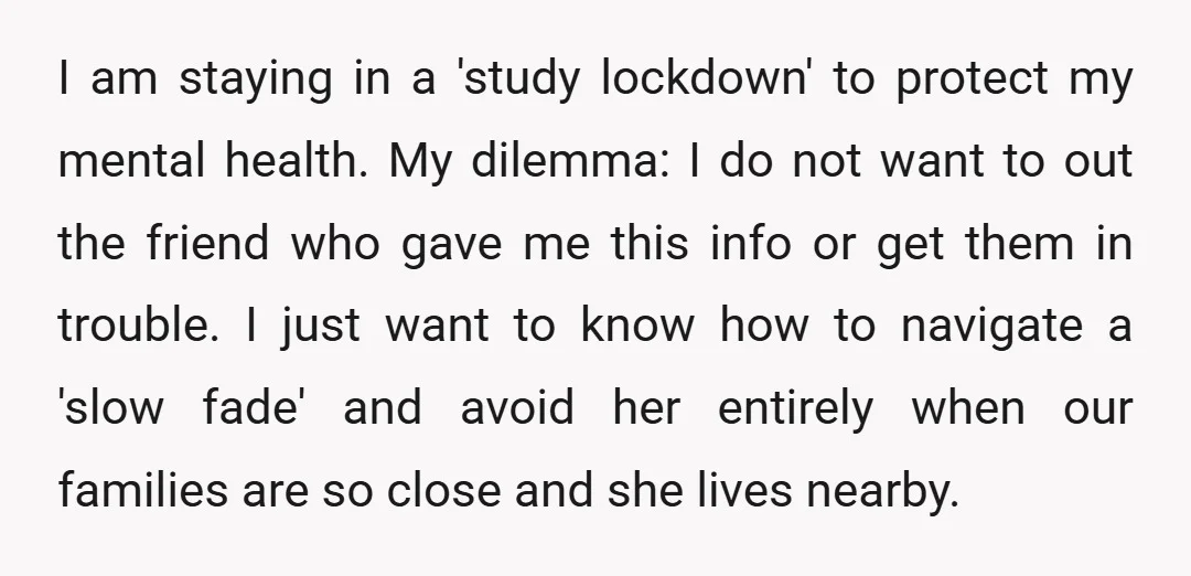 I am staying in a 'study lockdown' to protect my mental health. My dilemma: I do not want to out the friend who gave me this info or get them...