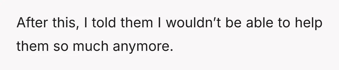 After this, I told them I wouldn’t be able to help them so much anymore.