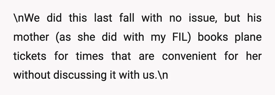 \nWe did this last fall with no issue, but his mother (as she did with my FIL) books plane tickets for times that are convenient for her without discussing it...