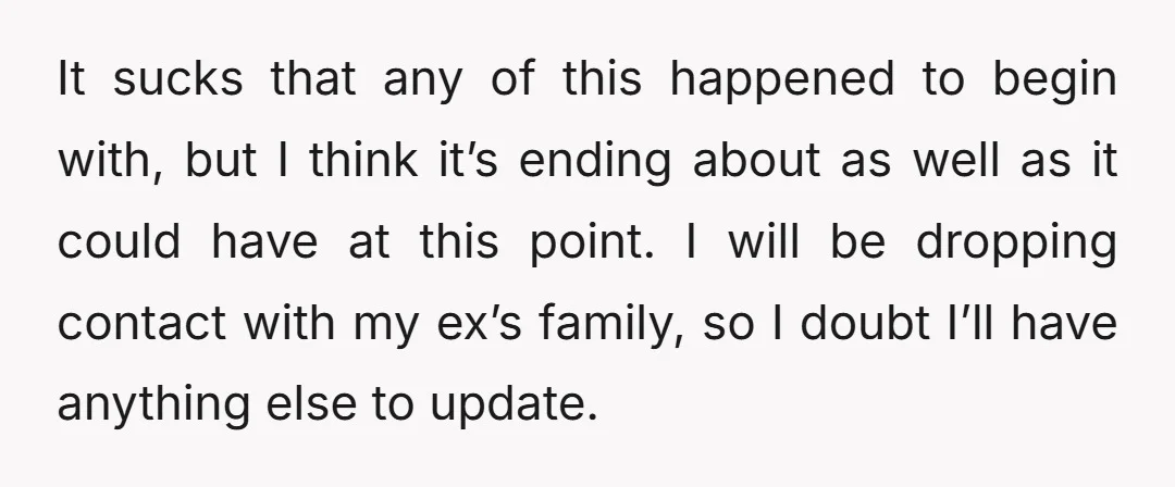 It sucks that any of this happened to begin with, but I think it’s ending about as well as it could have at this point. I will be dropping contact...