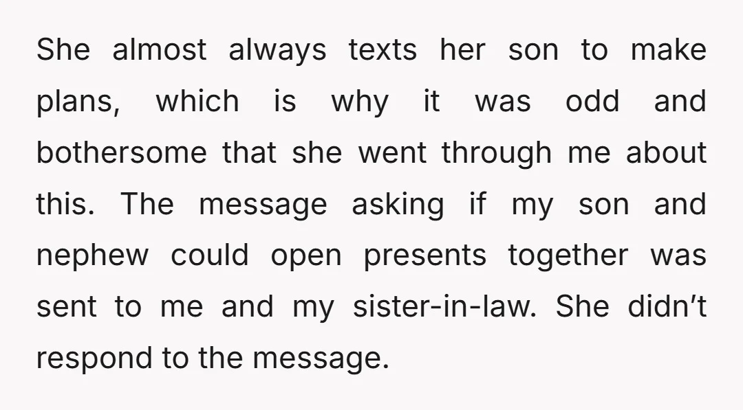 She almost always texts her son to make plans, which is why it was odd and bothersome that she went through me about this. The message asking if my son...