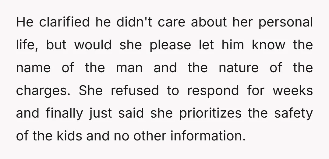 He clarified he didn't care about her personal life, but would she please let him know the name of the man and the nature of the charges. She refused to...